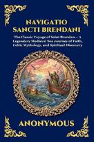 Navigatio Sancti Brendani: The Classic Voyage of Saint Brendan - A Legendary Medieval Sea Journey of Faith, Celtic Mythology, and Spiritual Discovery (Large Print Deluxe Edition For Easy Reading)