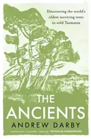 KNYGA Darby Andrew Ancients: Discovering the world's oldest surviving trees in wild Tasmania
