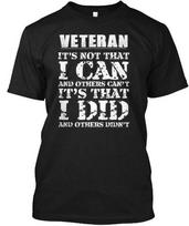 Veteran- I Did What Others Didnt T shirt Made in the USA Size S to 5XL 3XL
