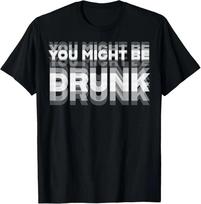 Funny Humor Drinking You Might Be Drunk Party Unisex T-Shirt Search on Amazon 2XL
