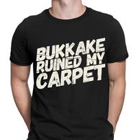 Bukkake Ruined My Carpet Offensive Humor Sarcastic Meme Mens TShirts Top D6 L