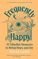 Frequently Happy: 52 Mindful Moments to Bring Hope and Joy