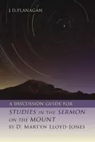KNYGA J D Flanagan Discussion Guide for Studies in the Sermon on the Mount by D. Martyn Lloyd-Jones