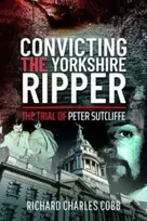 KNYGA Richard Charles Cobb Convicting the Yorkshire Ripper