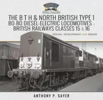 KNYGA Anthony P Sayer B T H and North British Type 1 Bo-Bo Diesel-Electric Locomotives - British Railways Classes 15 and 16