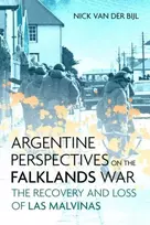 KNYGA Nicholas van der Bijl Argentine Perspectives on the Falklands War: The Recovery and Loss of Las Malvinas