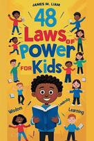 48 laws of power for kids: Creative Strategies, Smart Choices, and Fun Stories to Help Kids Thrive, 48 laws of power for kids: Creative Strategies, Smart Choices, and Fun Stories to Help Kids Thrive