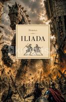 ILIADA. Nemirtingas Trojos karo epas, pakeitęs pasaulio literatūrą - Homeras