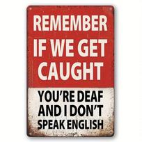 1pc, Funny Bar Sign Man Cave Garage Decor Vintage Metal Signs, Remember If We Get Caught You'Re Deaf And I Don'T Speak juoda