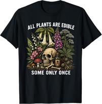 All Plants are Edible Some Only Once Funny Men Women T-Shirt S