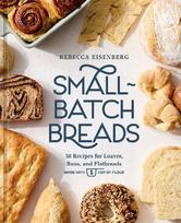 Small-Batch Breads: 50 Recipes for Loaves, Buns, and Flatbreads Made with One Cup of Flour  [A Baking Book]