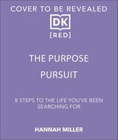 The Purpose Pursuit: 8 Steps to the Life You've Been Searching For