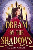 Dream by the Shadows: A dark and atmospheric enemies-to-lovers fantasy set in a deadly dream world . . .
