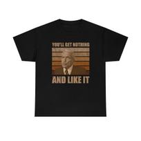 You Will Get Nothing And You'll Like It Funny T-Shirt M