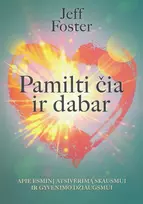 KNYGA Pamilti čia ir dabar. Apie esminį atsivėrimą skausmui ir gyvenimo džiaugsmui