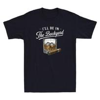 I'll Be in The Backyard Funny Bourbon Cigar Lover Gift Humor Quote Men's T-Shirt S