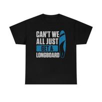 Can't We All Just Get A Longboard Funny T-Shirt L