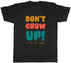 Don't Grow Up Mens T-Shirt It's a Trap Funny Tee Gift XXXL
