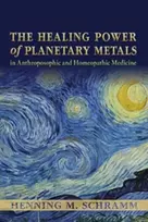 KNYGA Henning M Schramm Power of Planetary Metals in Anthroposophic and Homeopathic Medicine