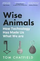 KNYGA Tom Chatfield Wise Animals, How Technology Has Made Us What We Are