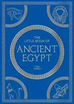 KNYGA Tom Sykes Little Book of Ancient Egypt, A Pocket Guide to an Epic Civilization, Including Key Events, People, Trivia and More