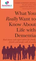 KNYGA Karen Harrison Dening What You Really Want to Know About Life with Dementia, Real stories and expert advice for family, friends and people with dementia