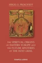 KNYGA Sergei O Prokofieff Spiritual Origins of Eastern Europe and the Future Mysteries of the Holy Grail