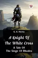 KNYGA G a Henty Knight Of The Baltas CrossA Tale Of The Siege Of Rhodes (Edition2024)
