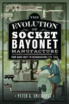 KNYGA Peter G Smithurst Evolution of Socket Bayonet Manufacture