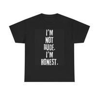 Men's and Women's T-shirts Im Not Rude Im Honest Graphic XXXL