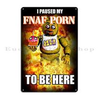 I Paused My Fnaf Porn To Be Here Metal Plaque Poster Cinema Retro Wall Decor Wall Decor Customized Tin Sign Poster 20x30cm（7.8x11.8inch）