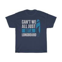 Can't We All Just Get A Longboard Funny T-Shirt S