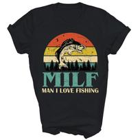 Milf Man I Love Fishing Funny Fishing Fishermen Unisex Shirt Gift S