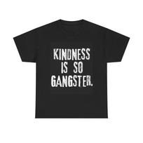Men's and Women's T-shirts Kindness Is So Gangster Graphic XS