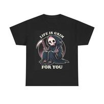 Men's and Women's T-shirts Life Is Grim For You XL
