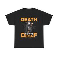 Men's and Women's T-shirts Death Before Decaf L