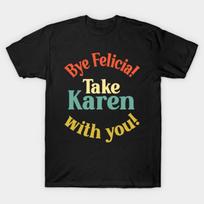 Asian Size Men Black Print T-shirt Bye Felicia! Take Karen With You! No-Cut Print Cotton Tshirt 2XL juoda