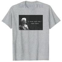 Mark Twain “I Never Said That” Funny Literary Quote Design T-Shirt Novelty Gift Short Sleeve Saying Tee Humorous Graphic Outfit S
