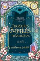 TIKROSIOS MEILĖS PRAKEIKSMAS. Serijos „Once Upon a Broken Heart“ 3-ioji dalis - Stephanie Garber