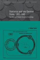 Statistics and the German State, 1900 1945: The Making of Modern Economic Knowledge