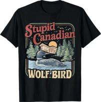 Stupid Canadian Wolf Bird Humor Quote T-Shirt M