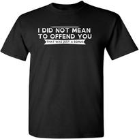 I Did Not Mean to Offend You Graphic Novelty Sarcastic Funny T Shirt S juoda