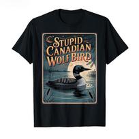Stupid Canadian Wolf Bird Funny Loon Humor Tshirt for Men Women 100 Cotton T Shirts Short Sleeve Tops 2026 Fashion Clothing -... S įvairiaspalvis