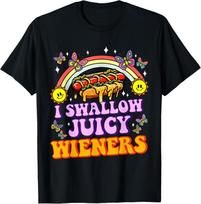 I Swallow Juicy Wiener Funny Embarrassing Adult Humor Women T-Shirt unisex Shirt XL