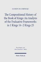 The Compositional History of the Book of Kings: An Analysis of the Evaluative Frameworks in 1 Kings 14-2 Kings 25
