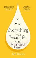 Everything was Beautiful and Nothing Hurt: 'Incredible... I guarantee it will completely alter the way you view the world' Joanna Cannon