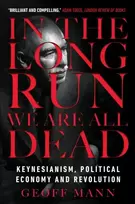 KNYGA Geoff Mann In the Long Run We Are All Dead