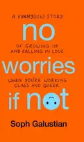 KNYGA Soph Galustian No Worries If Not, A Funny(ish) Story of Growing Up and Falling in Love When You're Working Class and Queer