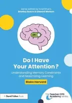 KNYGA Blake Harvard Do I Have Your Attention? Understanding Memory Constraints and Maximizing Learning