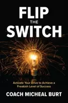 KNYGA Michael Burt Flip the Switch: Activate Your Drive to Achieve a Freakish Level of Success